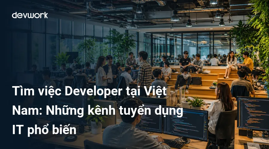 tim-viec-developer-tai-viet-nam-nhung-kenh-tuyen-dung-it-pho-bien