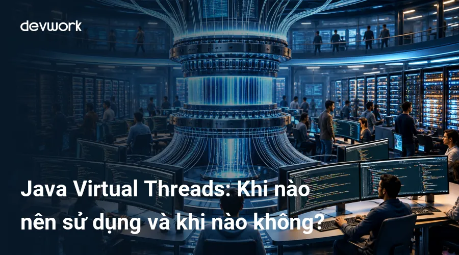 java-virtual-threads-khi-nao-nen-su-dung-va-khi-nao-khong