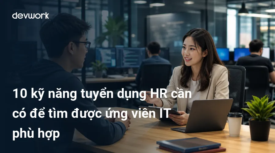 10-ky-nang-tuyen-dung-hr-can-co-de-tim-duoc-ung-vien-it-phu-hop