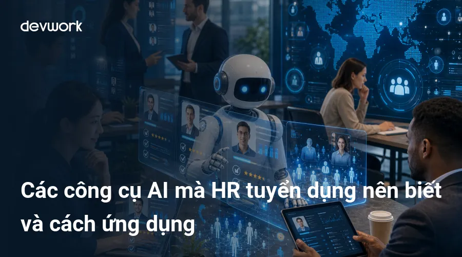 cac-cong-cu-ai-ma-hr-tuyen-dung-nen-biet-va-cach-ung-dung-cJdrJ