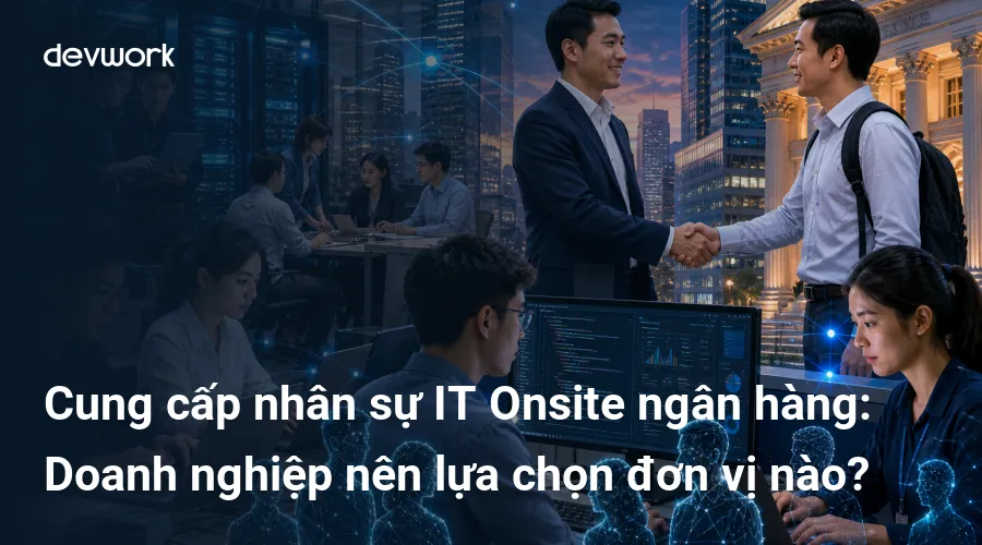 cung-cap-nhan-su-it-onsite-ngan-hang-doanh-nghiep-nen-lua-chon-don-vi-nao-XB1t2