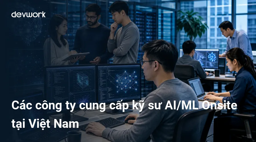 cac-cong-ty-cung-cap-ky-su-ai-ml-onsite-tai-viet-nam-CcnQm