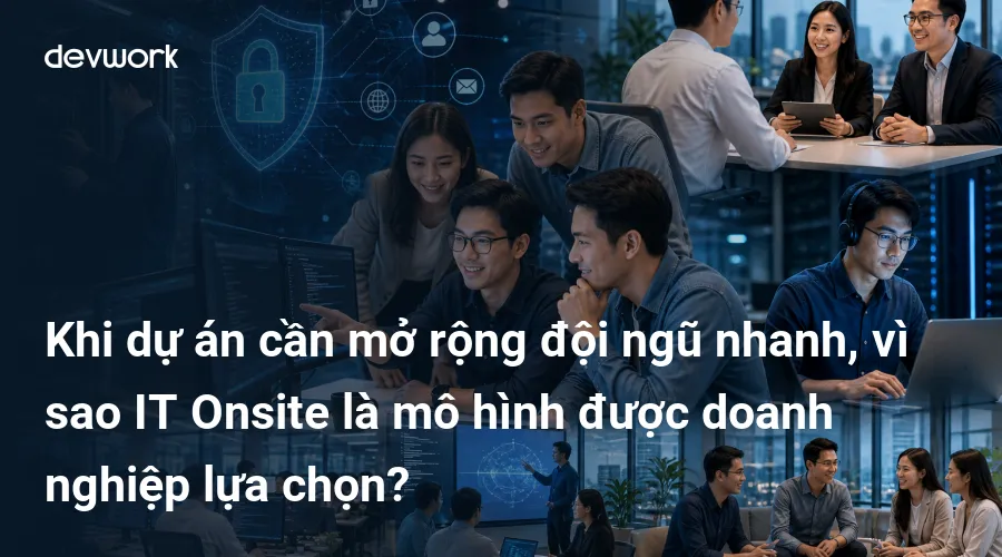 khi-du-an-can-mo-rong-doi-ngu-nhanh-vi-sao-it-onsite-la-mo-hinh-duoc-doanh-nghiep-lua-chon-AkIMq