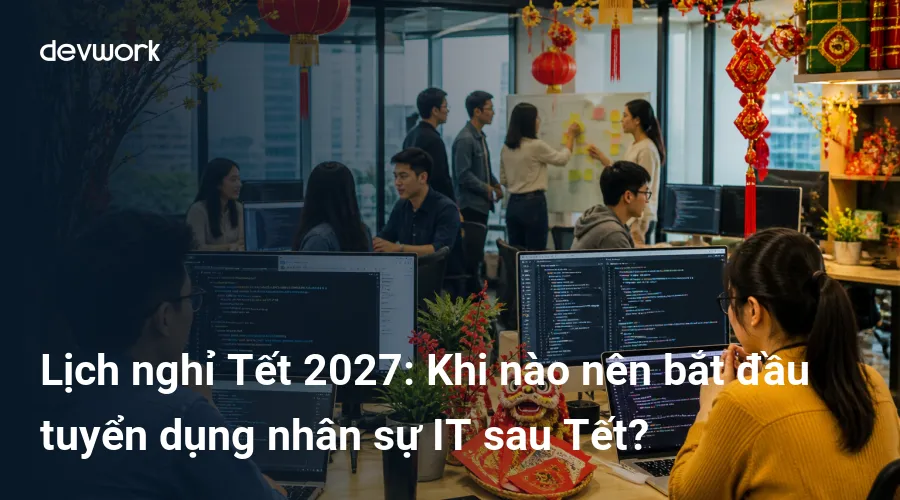 lich-nghi-tet-2027-khi-nao-nen-bat-dau-tuyen-dung-nhan-su-it-sau-tet-TbkY2