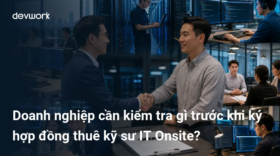 doanh-nghiep-can-kiem-tra-gi-truoc-khi-ky-hop-dong-thue-ky-su-it-onsite-3MpLe