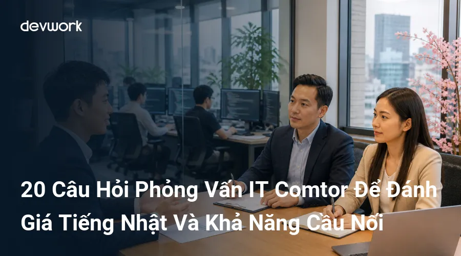20-cau-hoi-phong-van-it-comtor-de-danh-gia-tieng-nhat-va-kha-nang-cau-noi-cXmEs