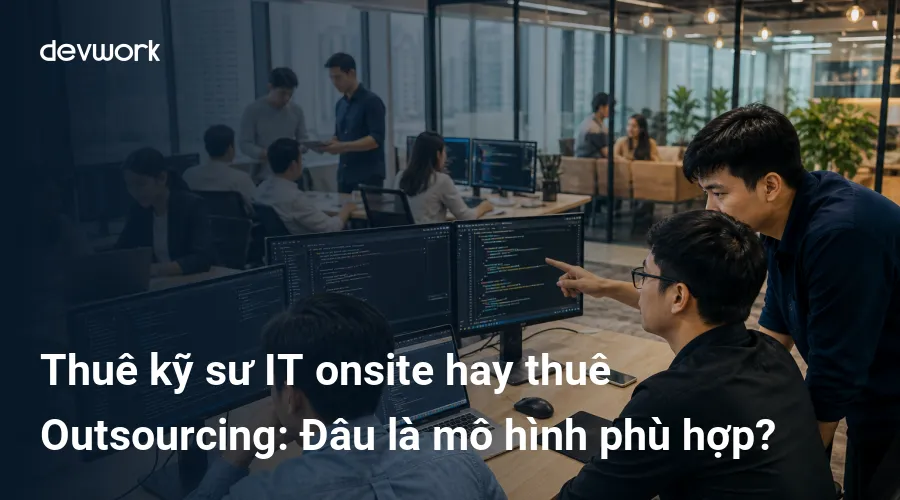 thue-ky-su-it-onsite-hay-thue-outsourcing-dau-la-mo-hinh-phu-hop-DcLFV