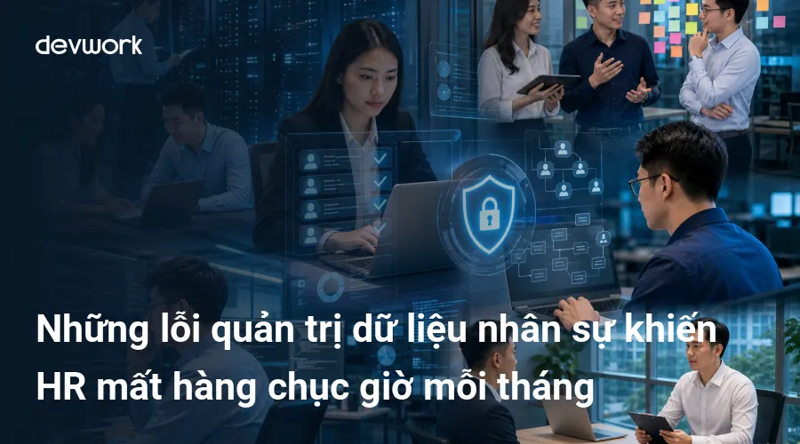 nhung-loi-quan-tri-du-lieu-nhan-su-khien-hr-mat-hang-chuc-gio-moi-thang-Y7Nme