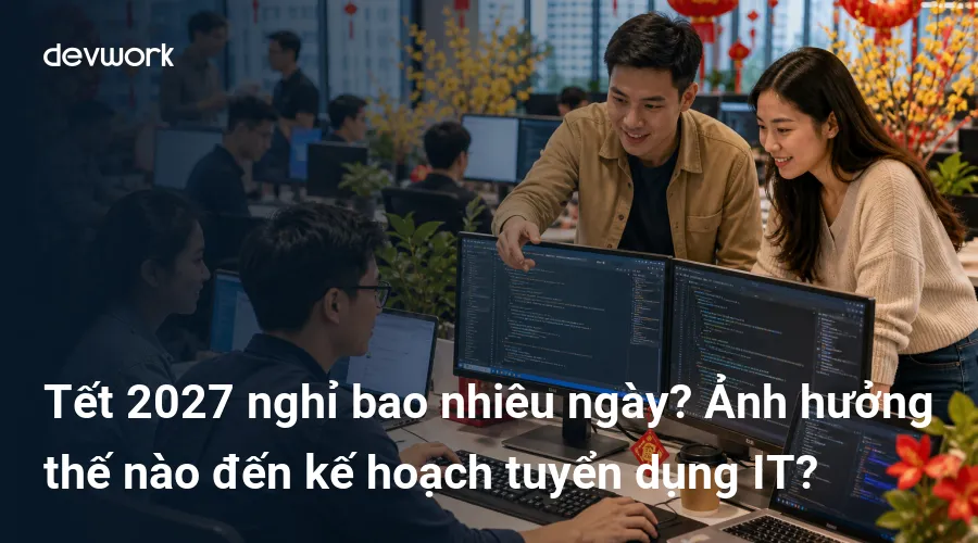 tet-2027-nghi-bao-nhieu-ngay-anh-huong-the-nao-den-ke-hoach-tuyen-dung-it-QrvU8