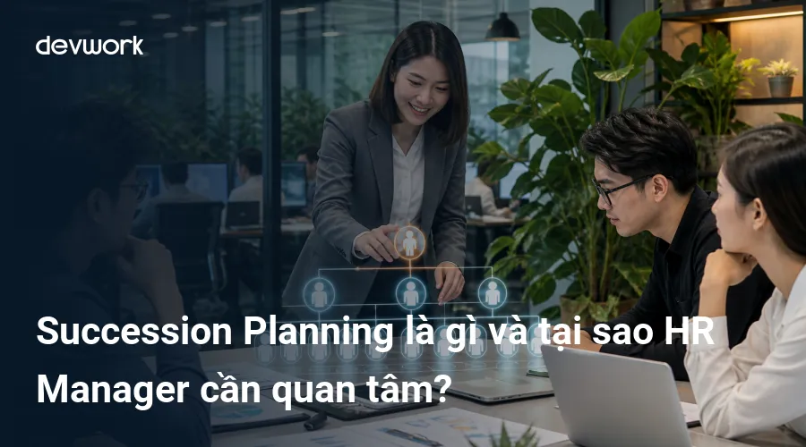 succession-planning-la-gi-va-tai-sao-hr-manager-can-quan-tam-jZWHa