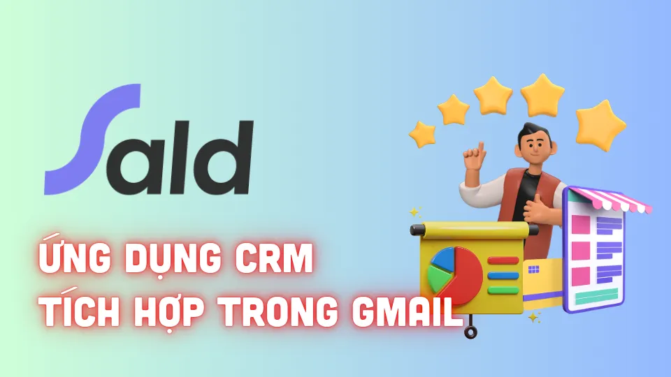 sald-crm-tich-hop-gmail-giup-quan-ly-khach-hang-hieu-qua-ngay-trong-hop-thu